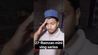 27_Ramzan mini vlog series | #minivlog #dailyvlog #lifestylevlog #ramzanseries #ramzan #shorts #027