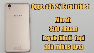 HARGA NYA MURAH 300 RIBUAN . INI ALASAN OPPO A37 REFURBISH LAYAK DIBELI DAN MINUS NYA .