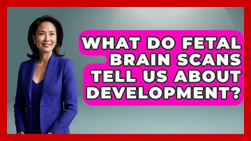 What Do Fetal Brain Scans Tell Us About Development? - Brain Development Hub