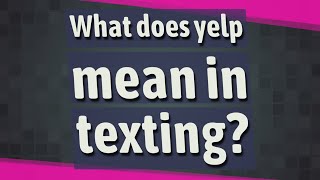 What does yelp mean in texting?