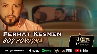 Ferhat Kesmen - Boş Konuşma (Official video) Resimi