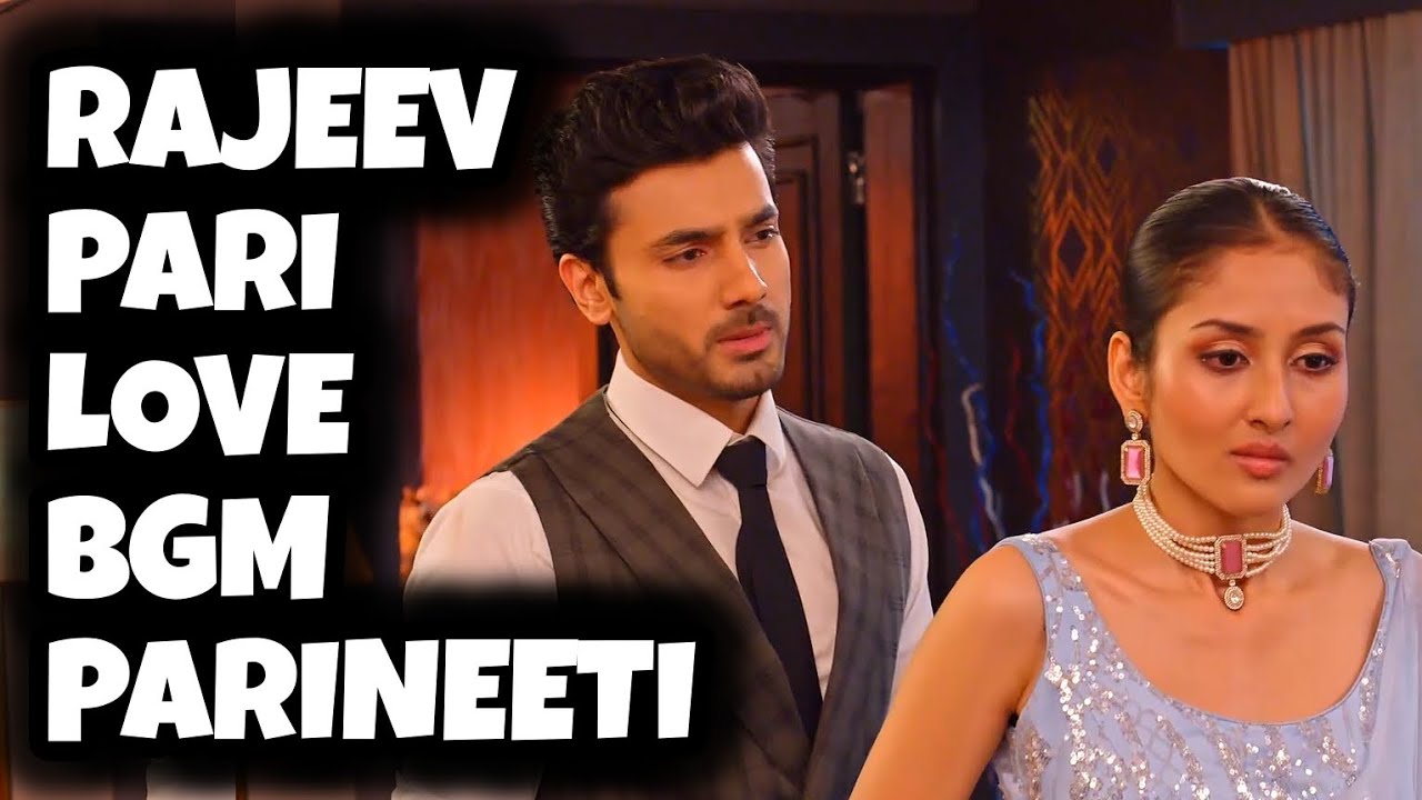 Rajeev-Pari - Love BGM | Parineeti | Ep 799