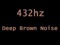 432hz Deep Brown Noise in HD Stereo ( 12 Hours )