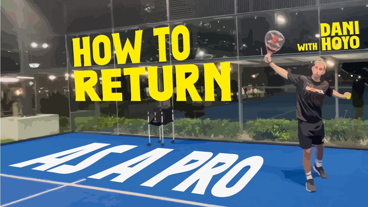 The Perfect Padel Return: Master the Technique to Gain Control -With Dani Hoyo