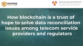 How blockchain is a trust of hope tosolve data reconciliation issues among Telecom Service Providers
