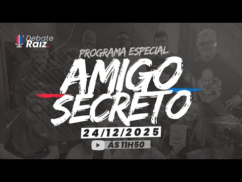 AMIGO SECRETO DO DEBATE RAIZ | ESPECIAL DE NATAL | 24/12/25 #581
