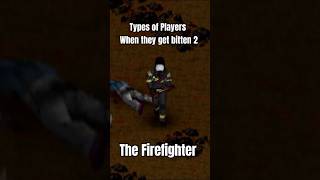 Types of Players When They Get Bitten 2 - The Firefighter #projectzomboid #memes #funny