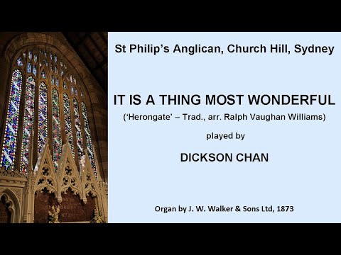 It Is a Thing Most Wonderful ('Herongate') (Dickson Chan, organ of St Philip's, Church Hill, Sydney)