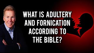 What Is Adultery And Fornication According To The Bible?