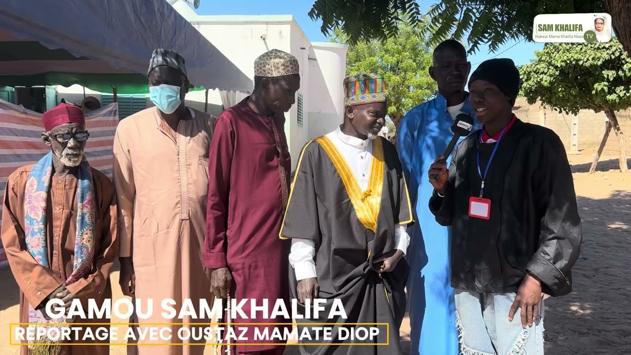 REPORTAGE GAMOU SAM KHALIFA ( AVEC OUSTAZ MAMATE DIOP ) MAME KHALIFA D……….?