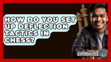 How Do You Set Up Deflection Tactics In Chess? - The Board Game Xpert