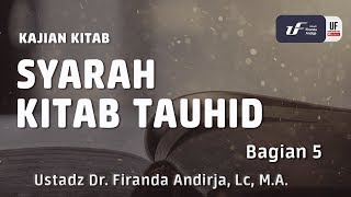 Kajian : Syarah Kitab Tauhid #5 - Ustadz Dr. Firanda Andirja, Lc, M.A.