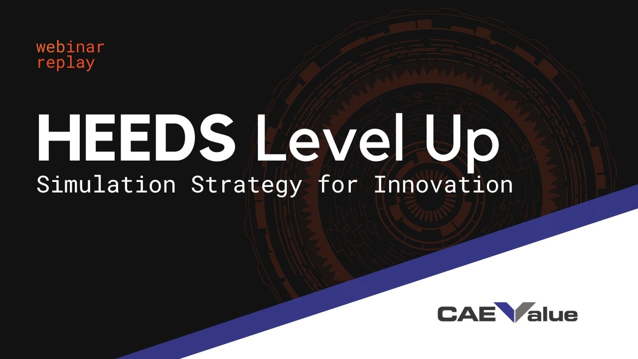 Webinar Replay: Simcenter HEEDS Level Up with HEEDS and CAE Value
