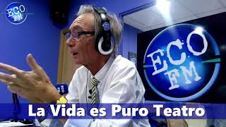 ECO FM -La Vida es Puro Teatro -Fernandez Morgade 10 10 2018