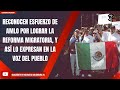 RECONOCEN ESFUERZO DE AMLO POR LOGRAR LA REFORMA MIGRATORIA, Y ASÍ LO EXPRESAN EN LA VOZ DEL PUEBLO