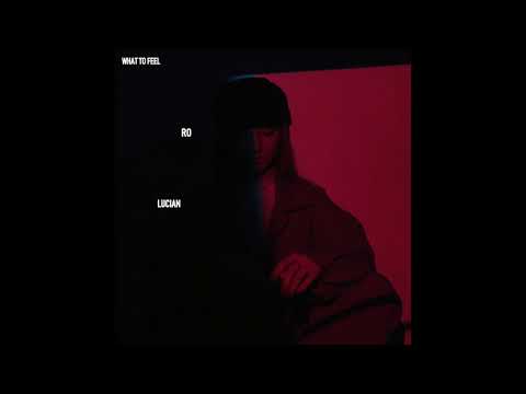 Lucian - What to Feel ft. Ro