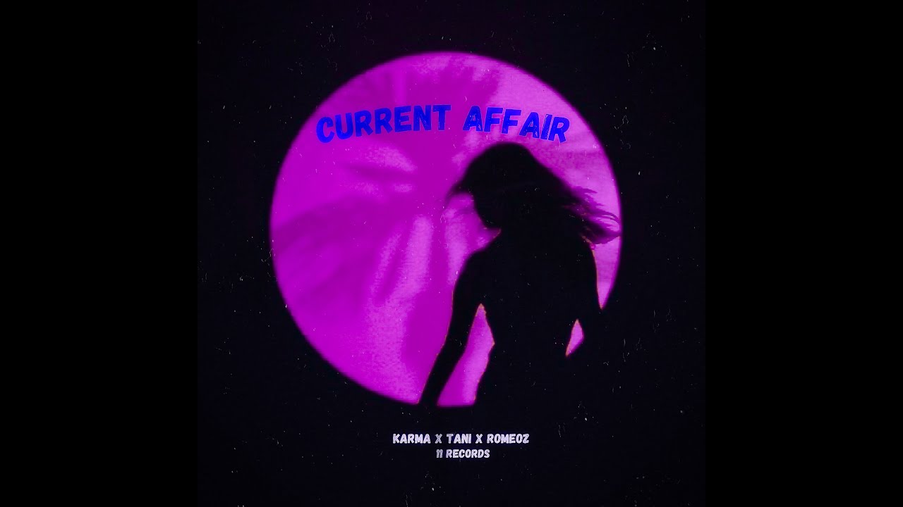 Current  Affair  | Karma | Tani Khangura | Romeoz | 11 Records | Latest Punjabi Songs 2023