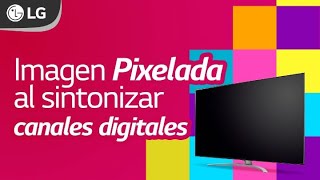 Imagen pixelada al sintonizar canales digitales en tu TV LG | Soporte LG screenshot 4