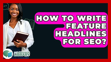 How To Write Feature Headlines For SEO? - The Language Library