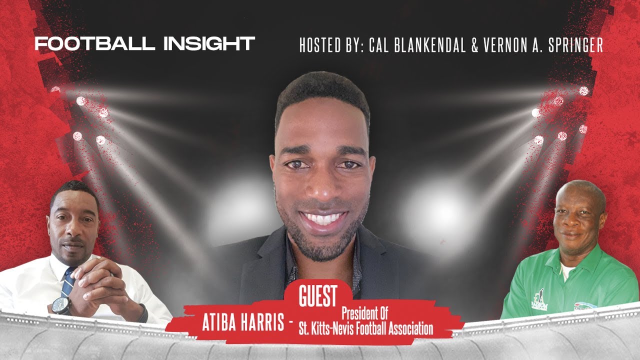 Football Insight with the President of St. Kitts & Nevis Football Association Mr. Atiba Harris