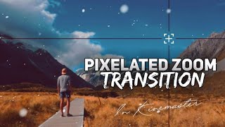 Pixelated Zoom Transition In Kinemaster! | Kinemaster Tutorial 2020