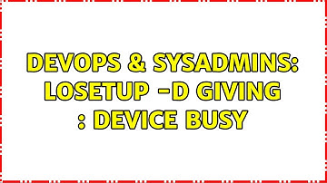 DevOps & SysAdmins: losetup -d giving : device busy
