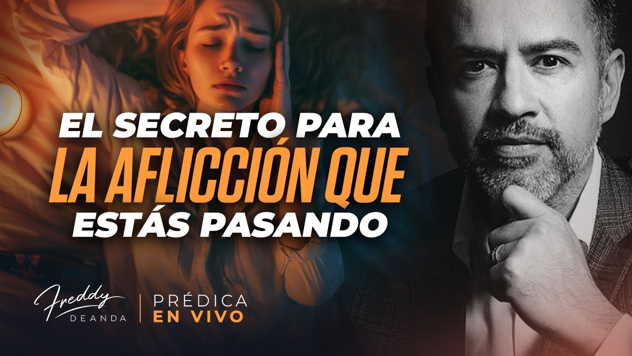 El secreto para la aflicción que estas pasando - Freddy DeAnda - YouTube