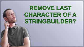 Remove last character of a StringBuilder
