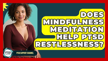 Does Mindfulness Meditation Help PTSD Restlessness? - PTSD Support Channel