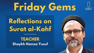 PART 1: Hamza Yusuf - Surat al-Kahf Reflections | Friday Gems
