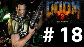 Doom 3 BFG: Part 18 - Demons Leave Me Alone (Gameplay Walkthrough)