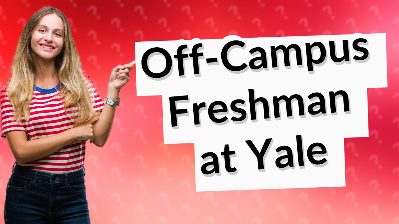 Can Yale freshman live offcampus? YouTube