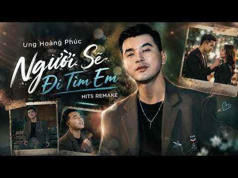 HITS REMAKE | NGƯỜI SẼ ĐI TÌM EM - ƯNG HOÀNG PHÚC | MUSIC VIDEO OFFICIAL