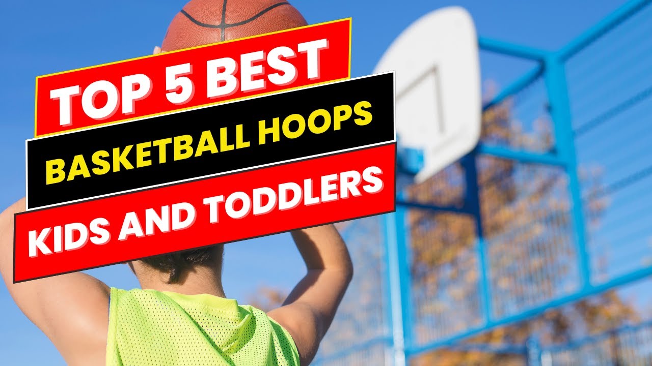 Top 5 Best Basketball Hoops for Kids and Toddlers in 2024
