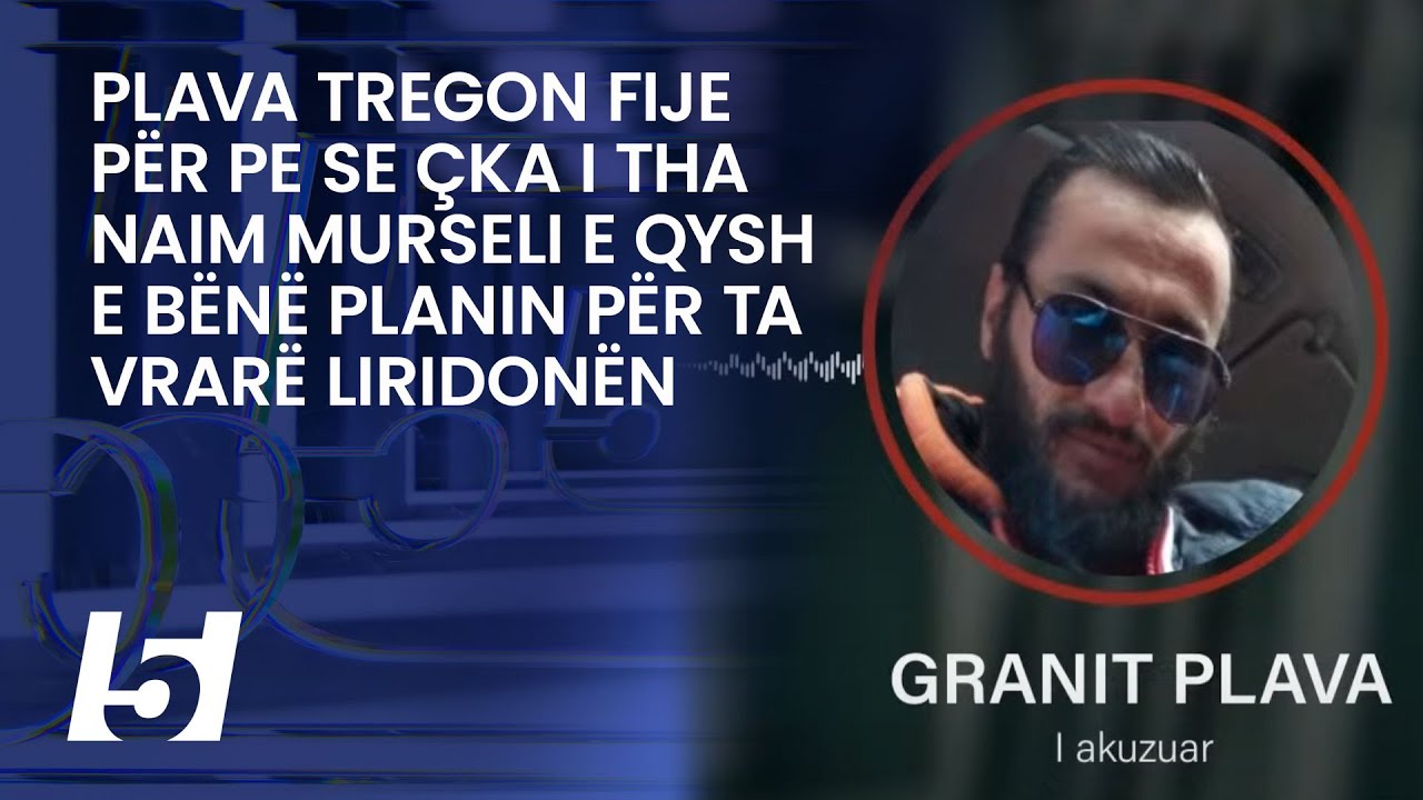 Plava tregon fije për pe se çka i tha Naim Murseli e qysh e bënë planin për ta vrarë Liridonën
