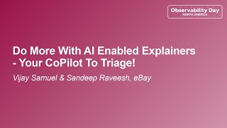 Do More With AI Enabled Explainers - Your CoPilot To Triage! - Vijay Samuel & Sandeep Raveesh, eBay