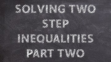 Solving Two Step Inequalities - Part 2