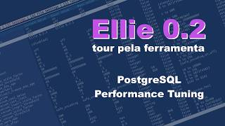 Ellie 0.2 PostgreSQL Performance Tuning Tool - Tour pela ferramenta.