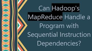 Can Hadoop's MapReduce Handle a Program with Sequential Instruction Dependencies?
