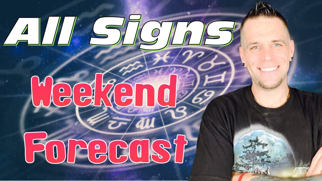 All Signs - Weekend Forecast