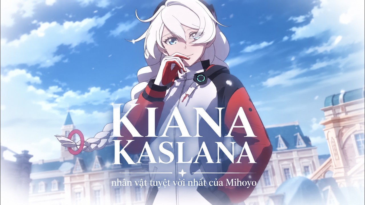 Kiana Kaslana (CÓ LẼ) sẽ mãi là nhân vật tuyệt vời nhất của Mihoyo.