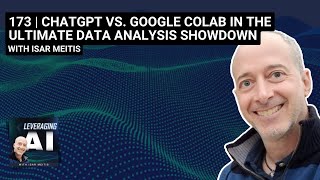 173 | ChatGPT vs. Google Colab in the ultimate data analysis showdown with Isar Meitis