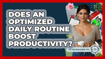 Does An Optimized Daily Routine Boost Productivity? - The Time Management Pro