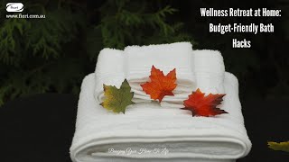 Wellness Retreat at Home: Budget-Friendly Bath Hacks