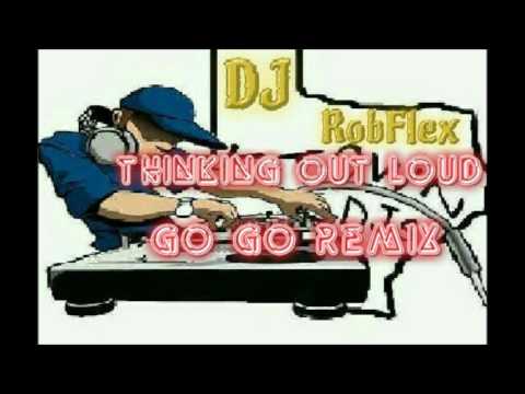DJ RobFlex Thinking Out Loud Go Go Remix - YouTube DJ RobFlex Thinking Out Loud Go Go Remix - YouTube