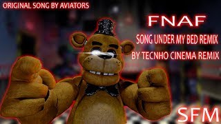 SFM FNAF SONG The Monster Under My Bed Remix By Techno Cinema Music