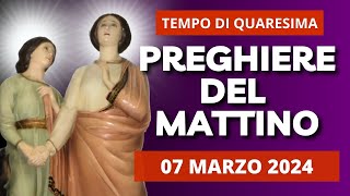 Le Preghiere del Mattino di oggi 07 Marzo 2024 - Memoria delle Sante Perpetua e Felicita