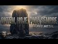 ONTEM, HOJE, PARA SEMPRE | Hino Versão Heavy Metal