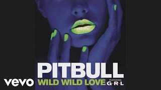 Pitbull - Wild Wild Love (Audio) Ft. G.r.l.