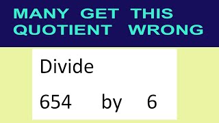 Divide     654      by     6  many  get  this  quotient   wrong